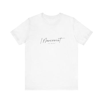 Funny Unisex Tee - I'm a Narcissist